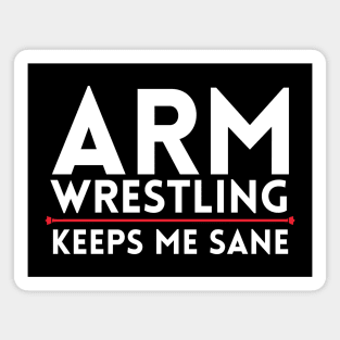 Arm Wrestling Keeps Me Sane Magnet